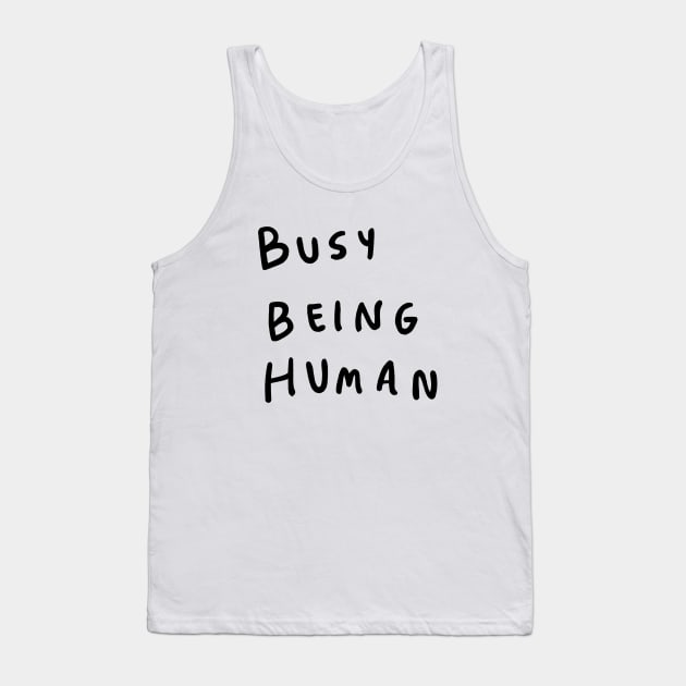 Busy being human Tank Top by visbii